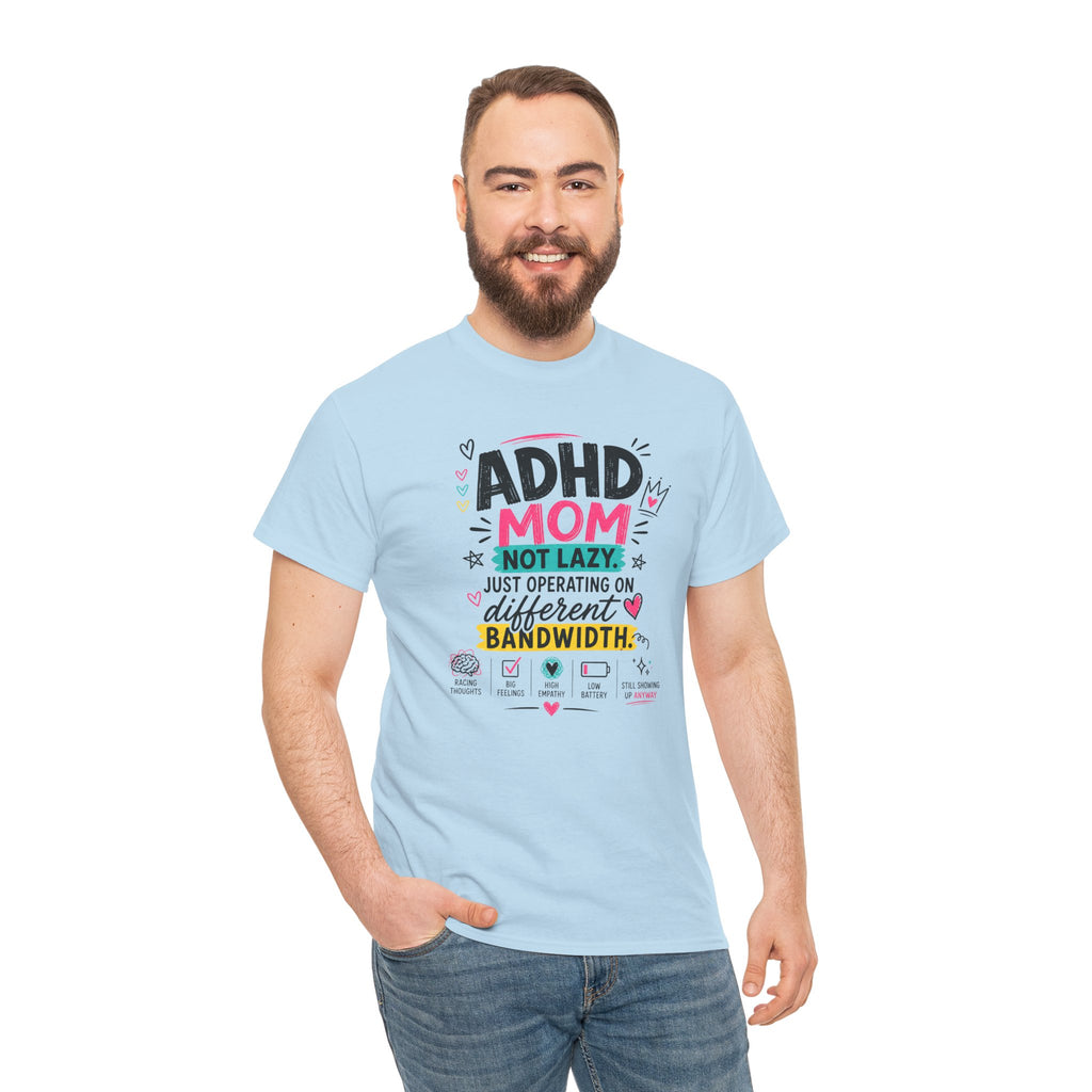 ADHD Mom T-Shirt – “Not Lazy, Just Operating on Different Bandwidth” Support Tee