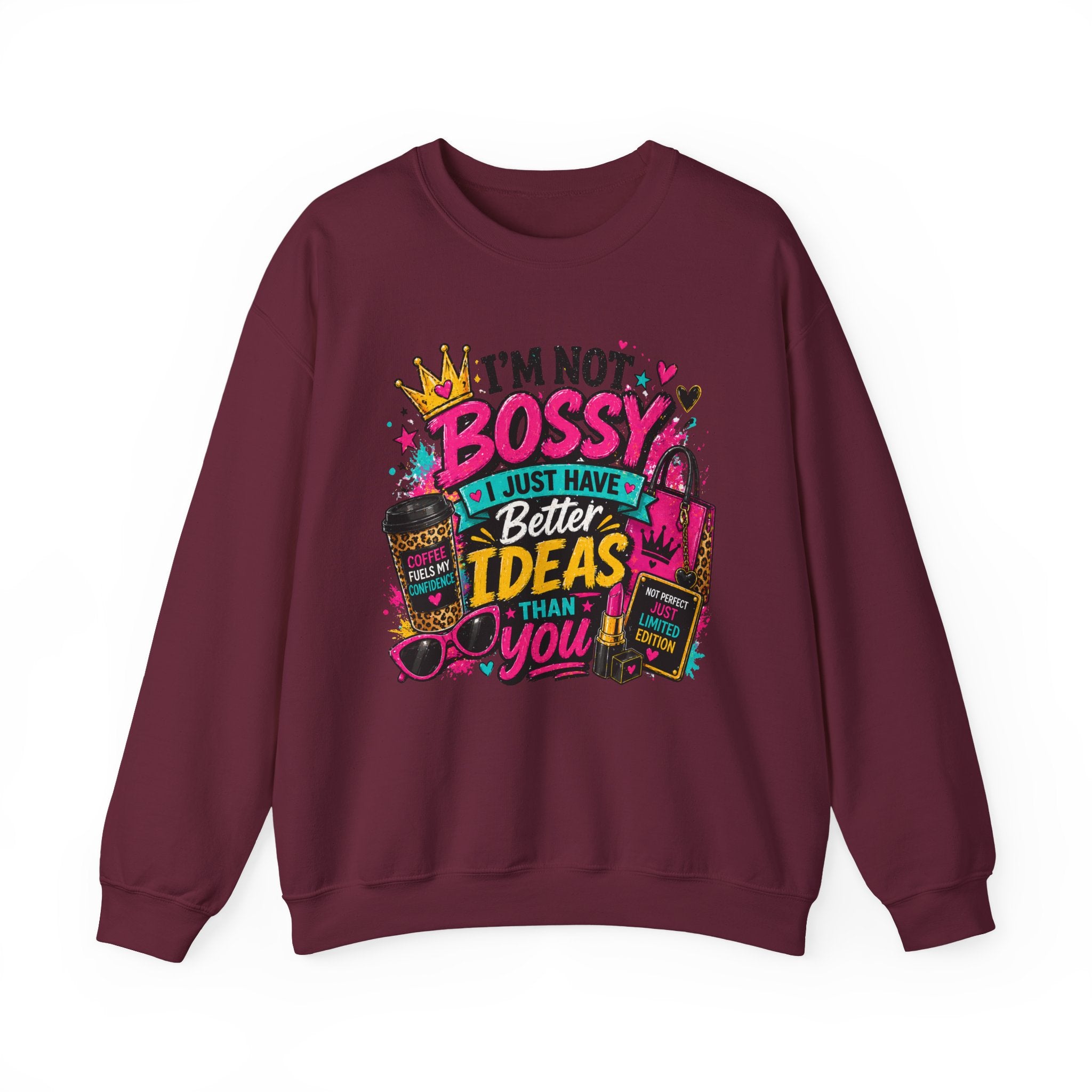 Crewneck Sweatshirt — "I'm Not Bossy, I Just Have Better Ideas Than You" Graphic