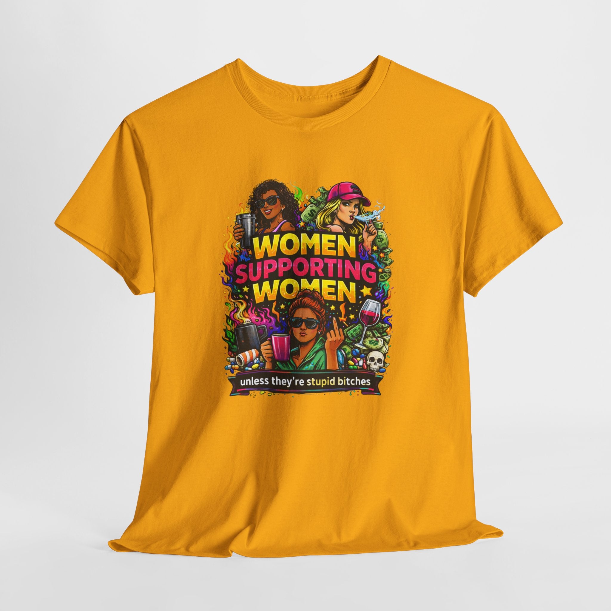 Women Supporting Women T-Shirt – "Women Supporting Women (Unless They're Stupid Bitches)" Feminist Graphic Tee