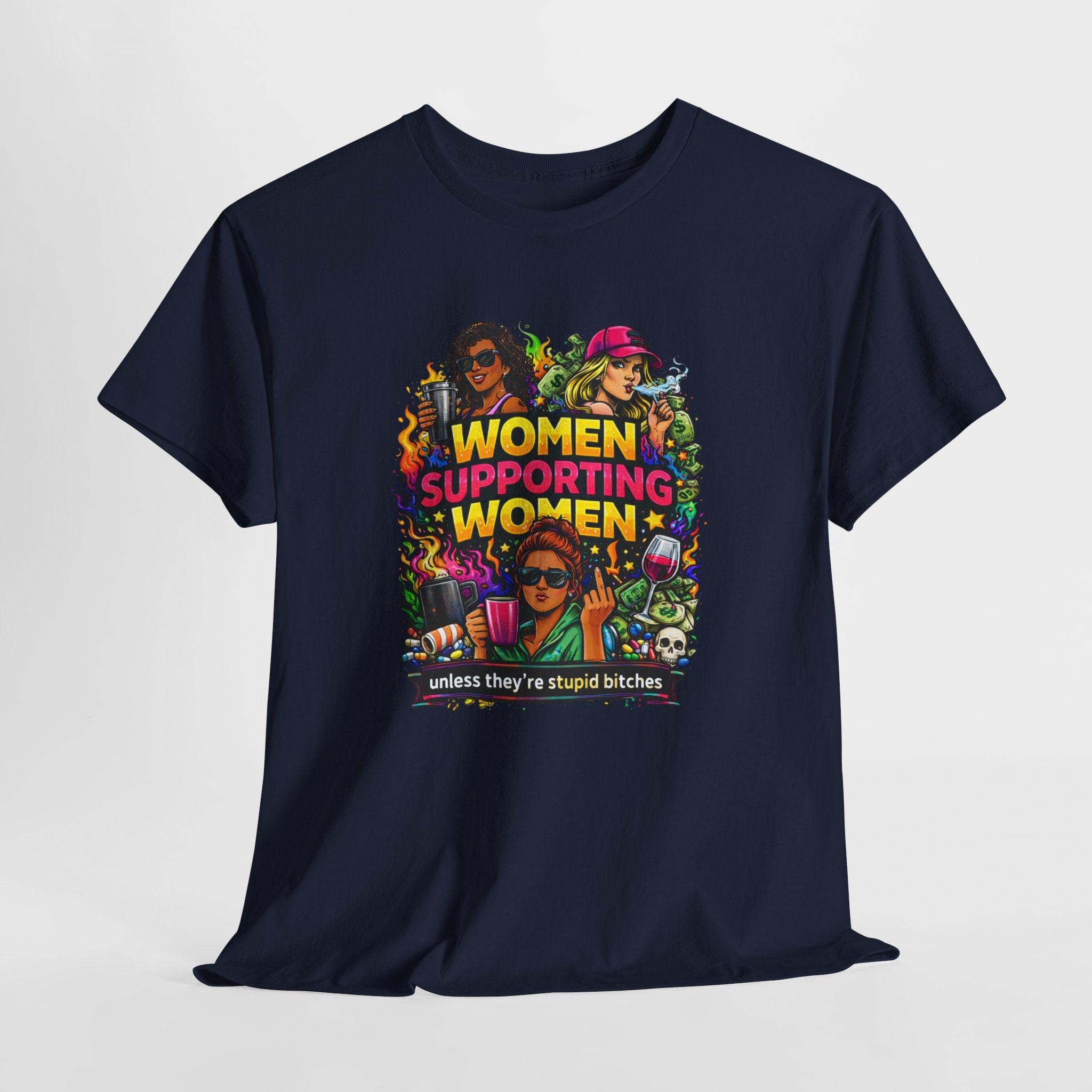 Women Supporting Women T-Shirt – "Women Supporting Women (Unless They're Stupid Bitches)" Feminist Graphic Tee