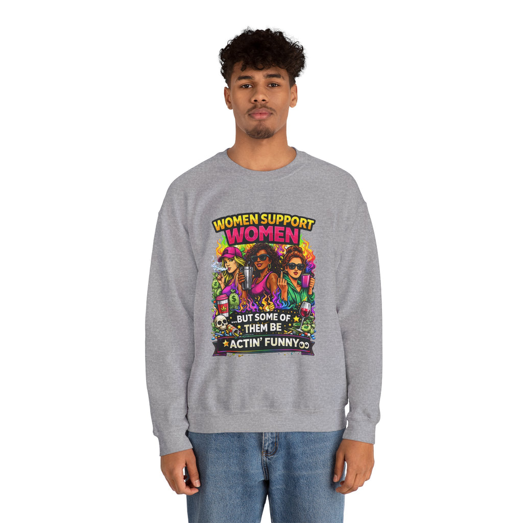 Women Support Women Sweatshirt — "But Some of Them Be Actin' Funny" Graphic Crewneck