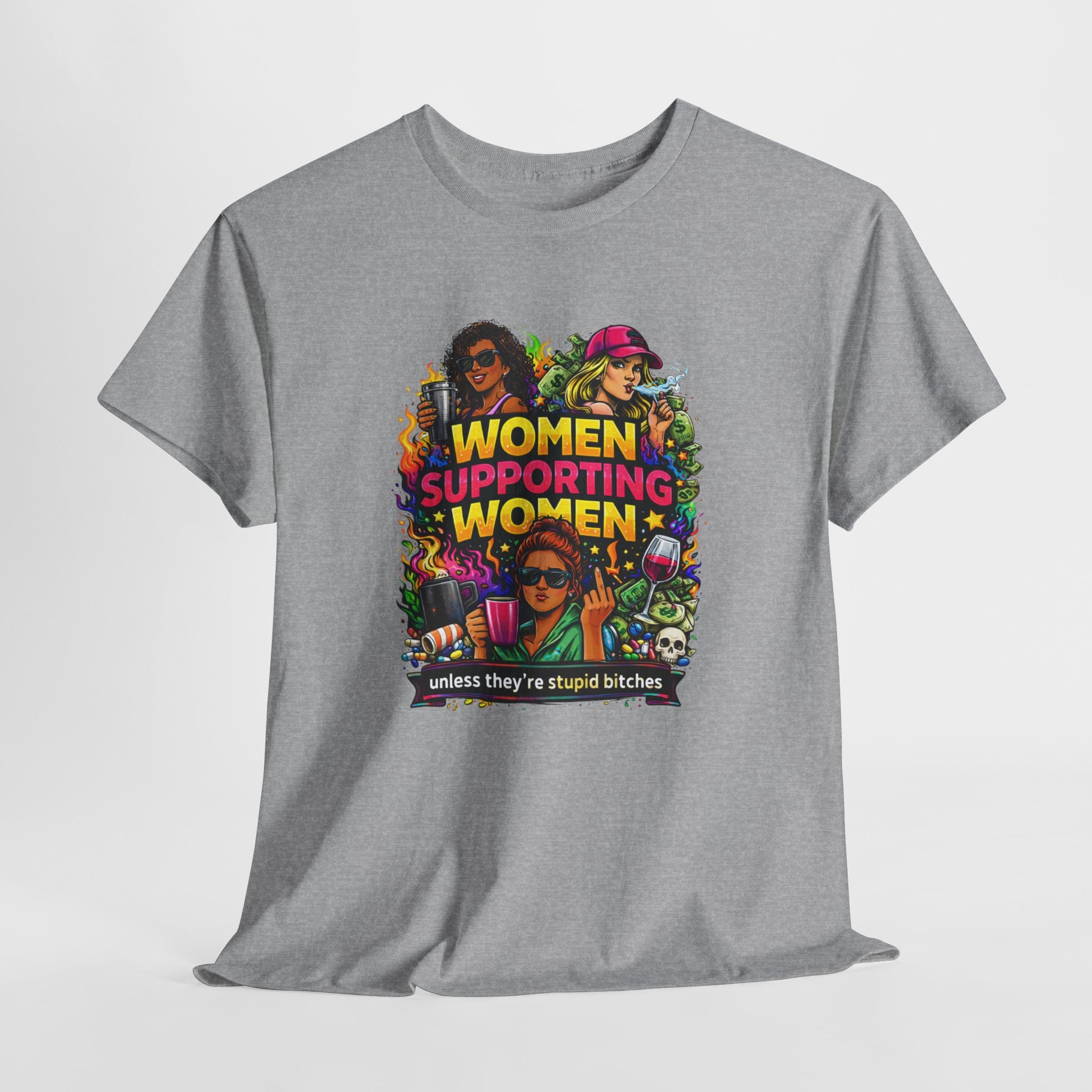 Women Supporting Women T-Shirt – "Women Supporting Women (Unless They're Stupid Bitches)" Feminist Graphic Tee