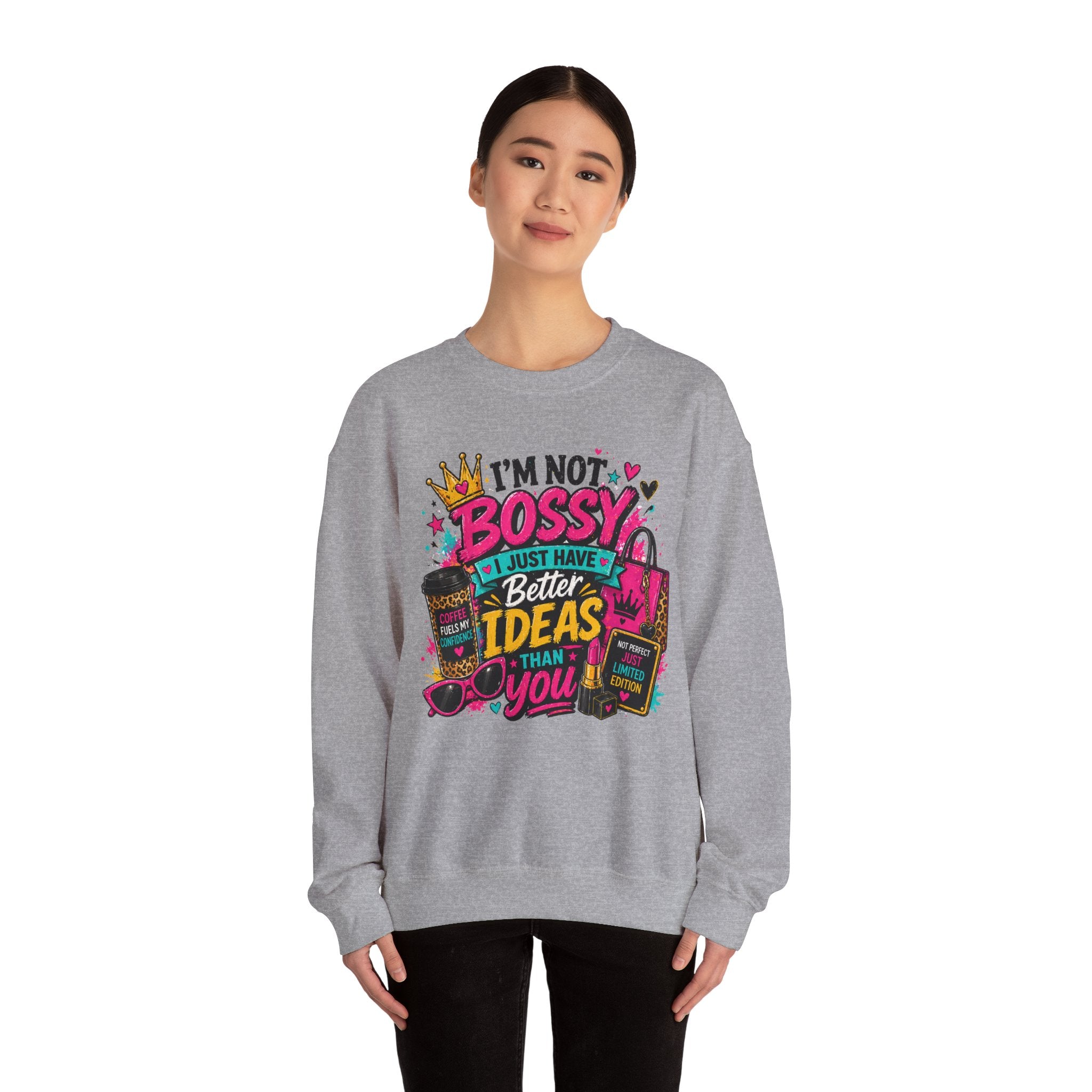 Crewneck Sweatshirt — "I'm Not Bossy, I Just Have Better Ideas Than You" Graphic