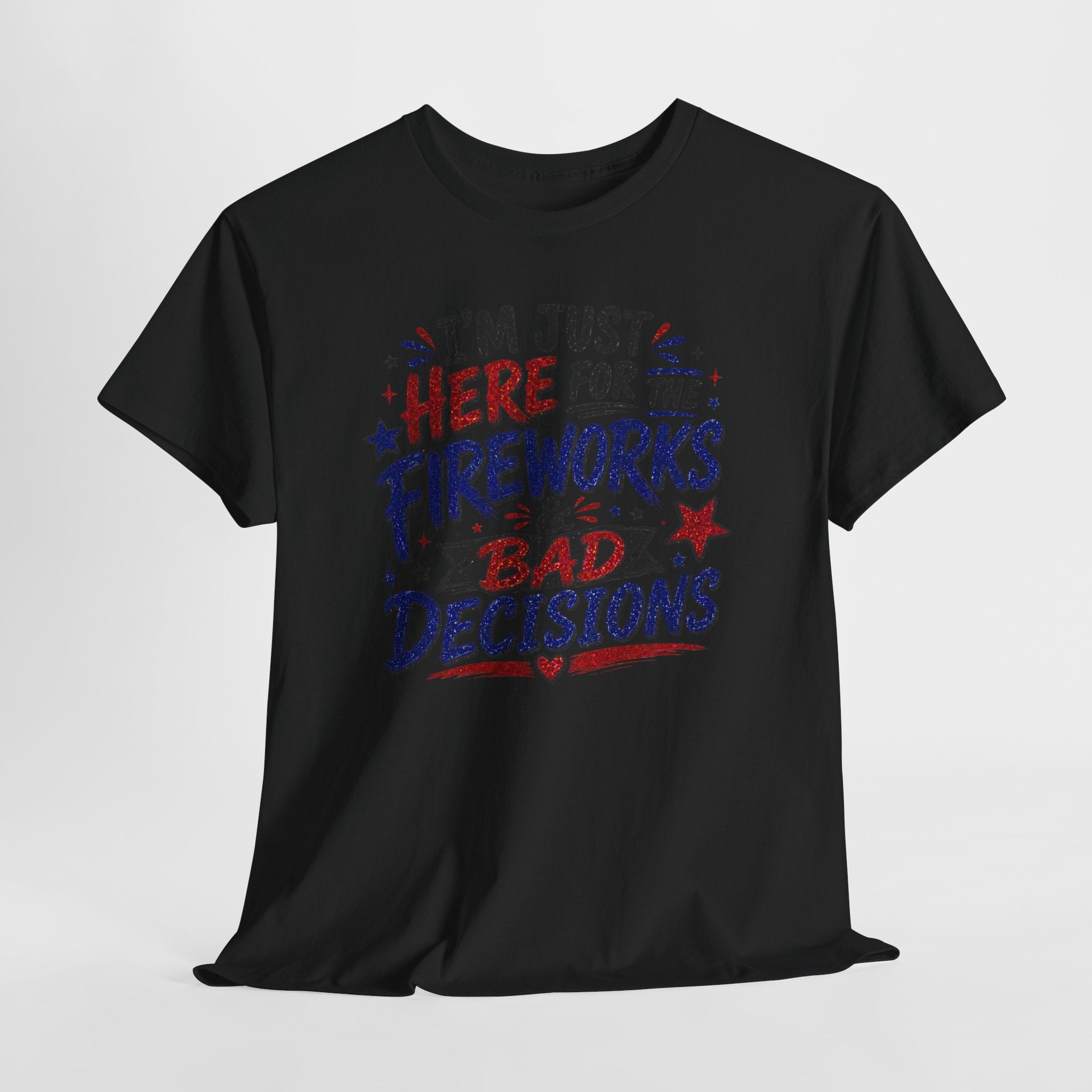 Patriotic 'I'm Just Here for the Fireworks & Bad Decisions' Tee
