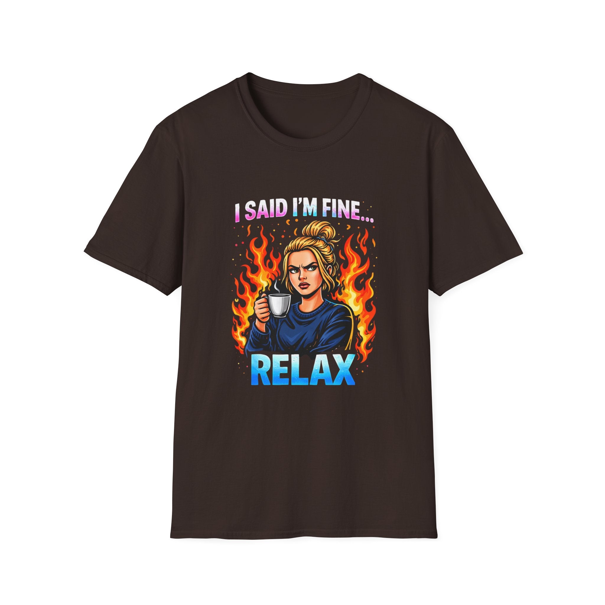 Funny "I Said I’m Fine… RELAX" Graphic T-Shirt — Coffee, Flames & Sarcastic Woman