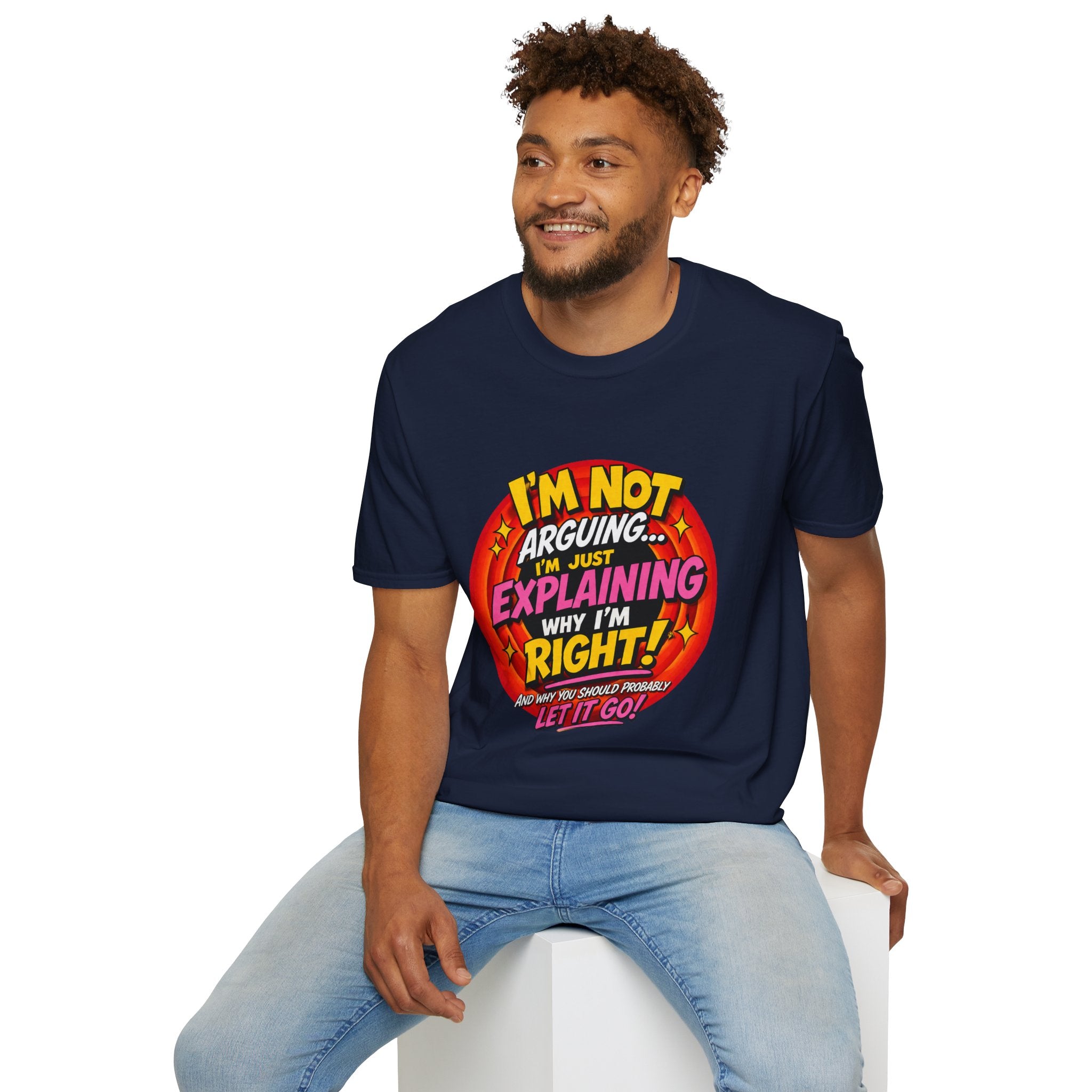 I'm Not Arguing T-Shirt — Funny 'I'm Just Explaining Why I'm Right' Graphic Tee