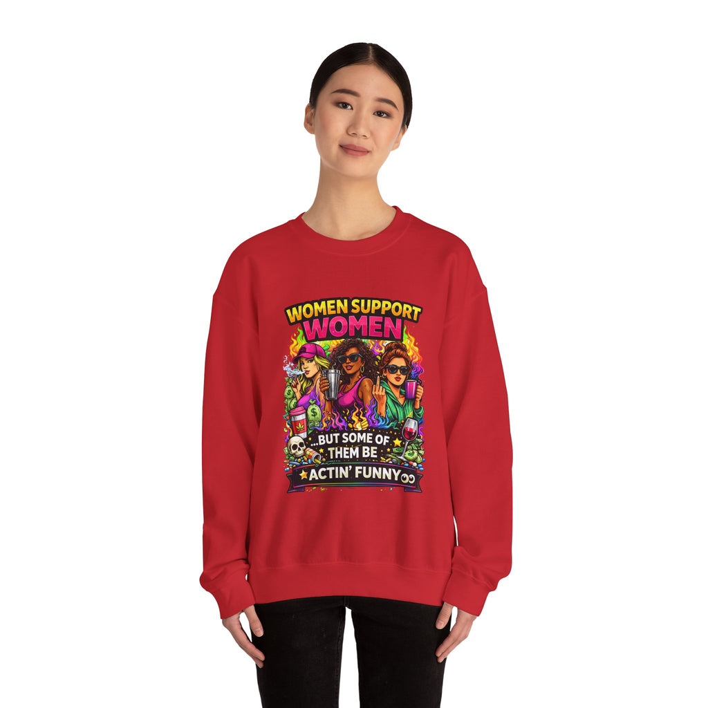 Women Support Women Sweatshirt — "But Some of Them Be Actin' Funny" Graphic Crewneck