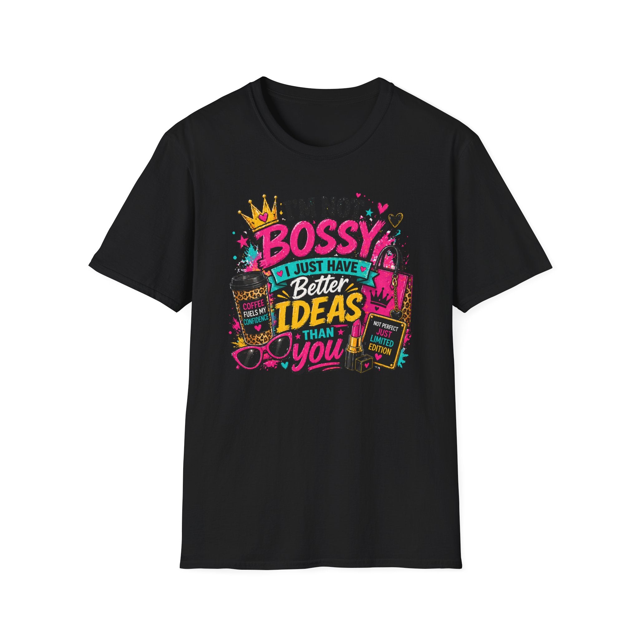 I’m Not Bossy T-Shirt – “I Just Have Better Ideas Than You” Graphic Tee