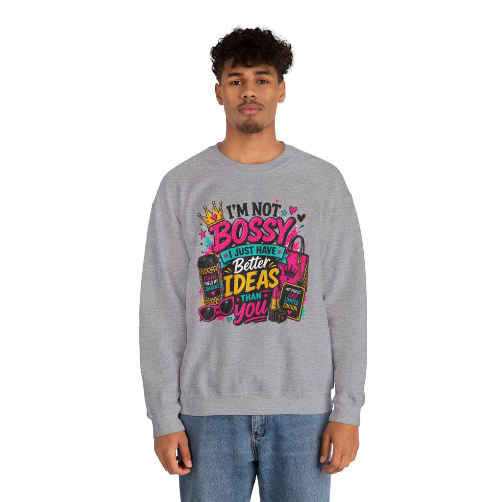 Crewneck Sweatshirt — "I'm Not Bossy, I Just Have Better Ideas Than You" Graphic