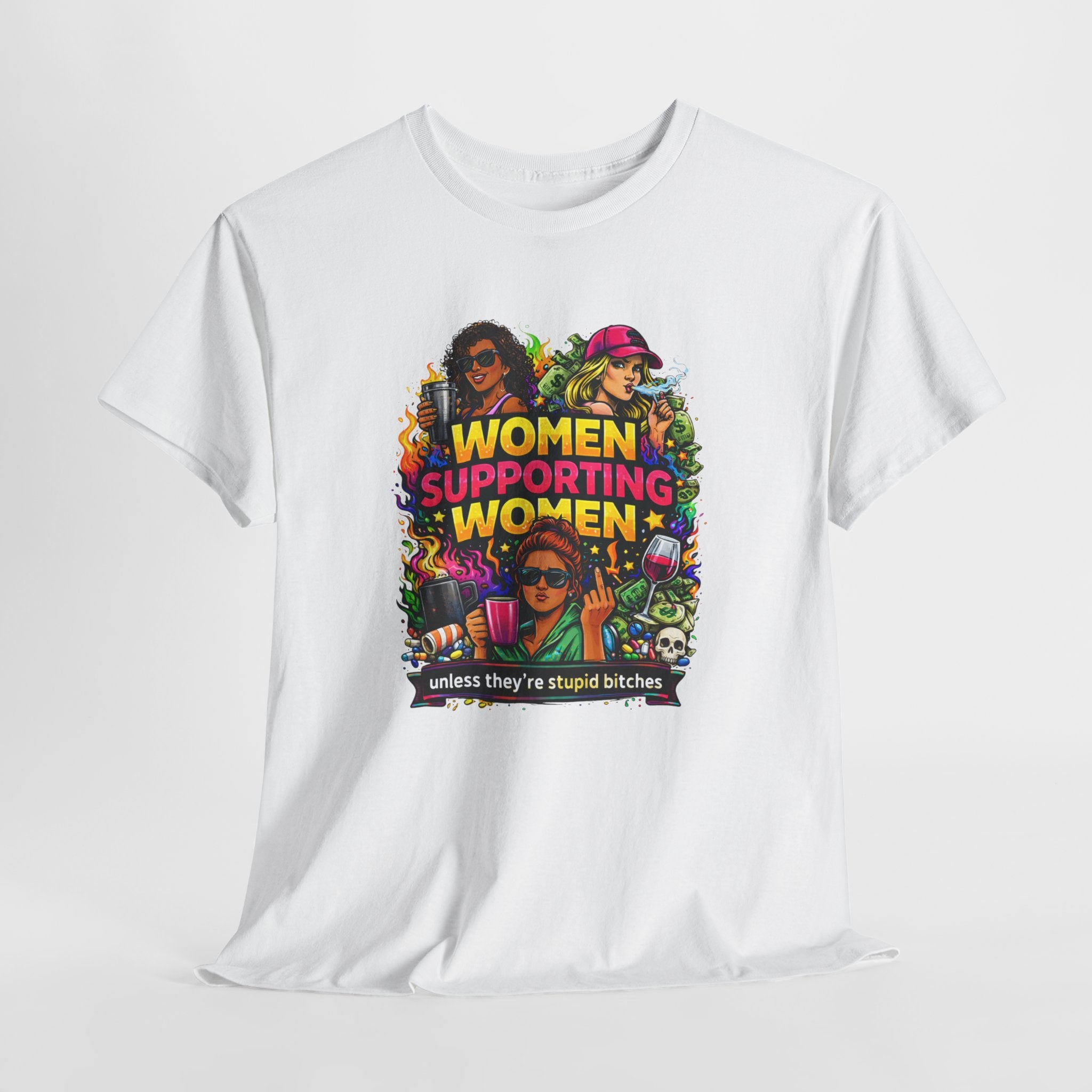 Women Supporting Women T-Shirt – "Women Supporting Women (Unless They're Stupid Bitches)" Feminist Graphic Tee