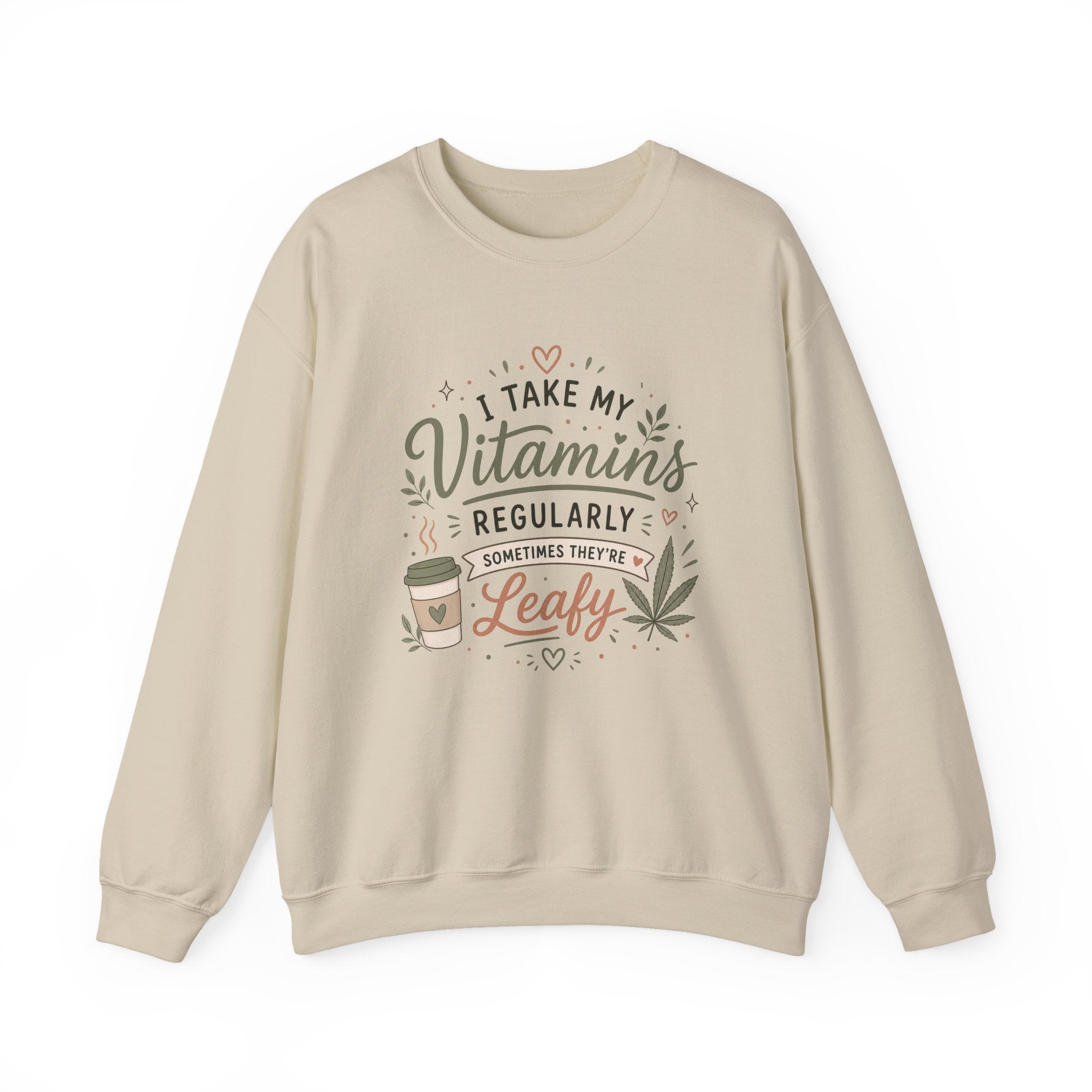 Sweatshirt — "I Take My Vitamins Regularly... Sometimes They're Leafy" Cozy Cannabis Graphic