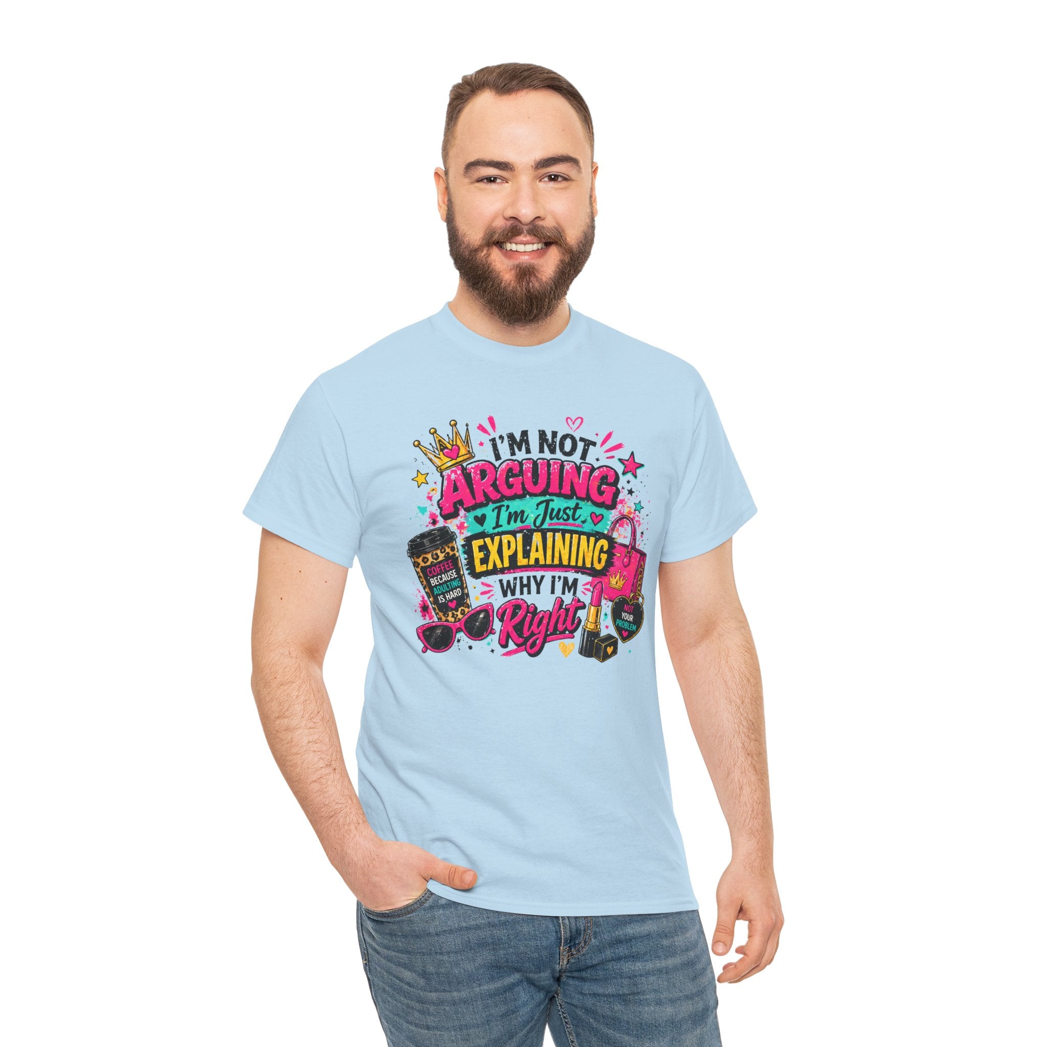 I'm Not Arguing I'm Just Explaining Why I'm Right T-Shirt