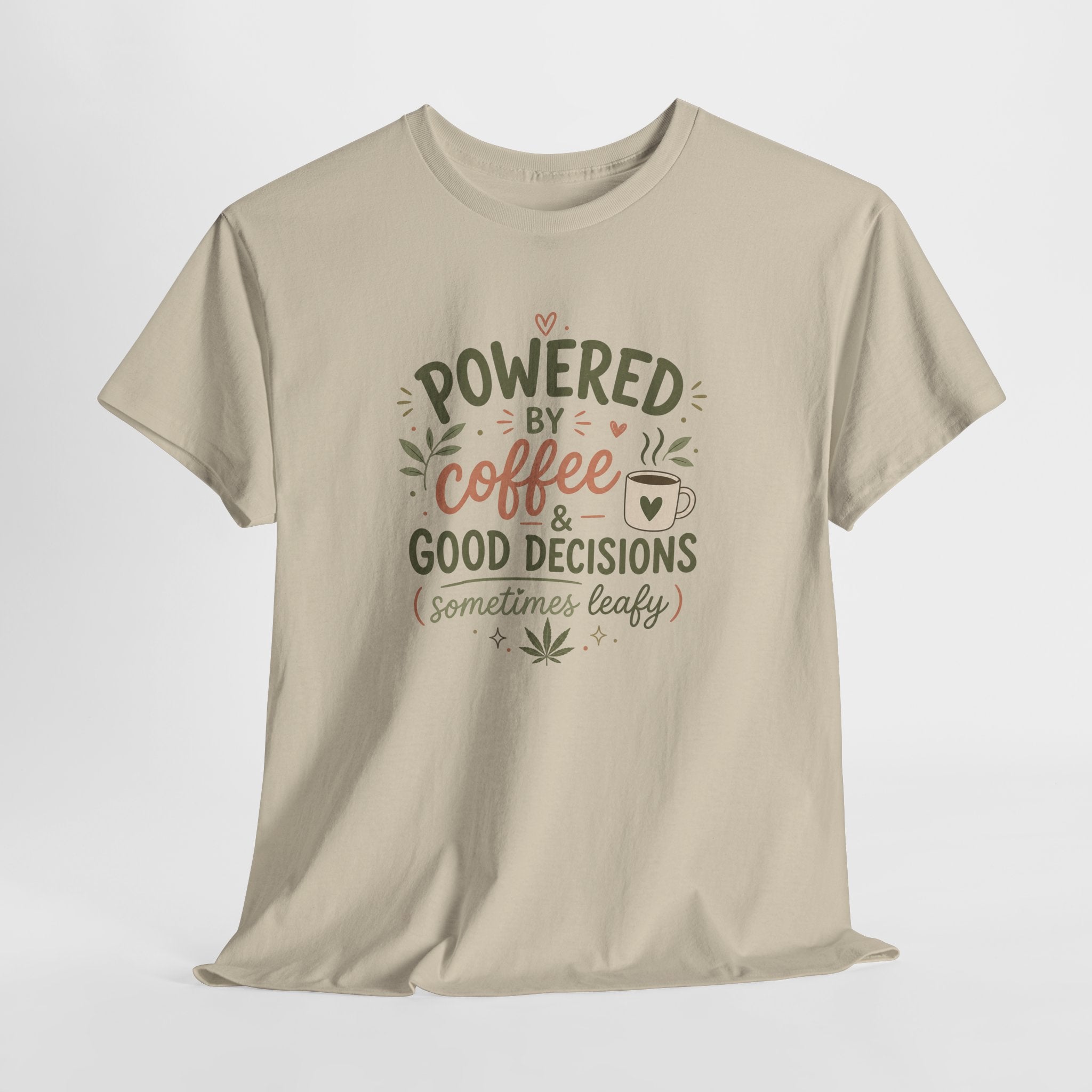Coffee & Good Decisions T-Shirt — "Powered by Coffee & Good Decisions (Sometimes Leafy)"