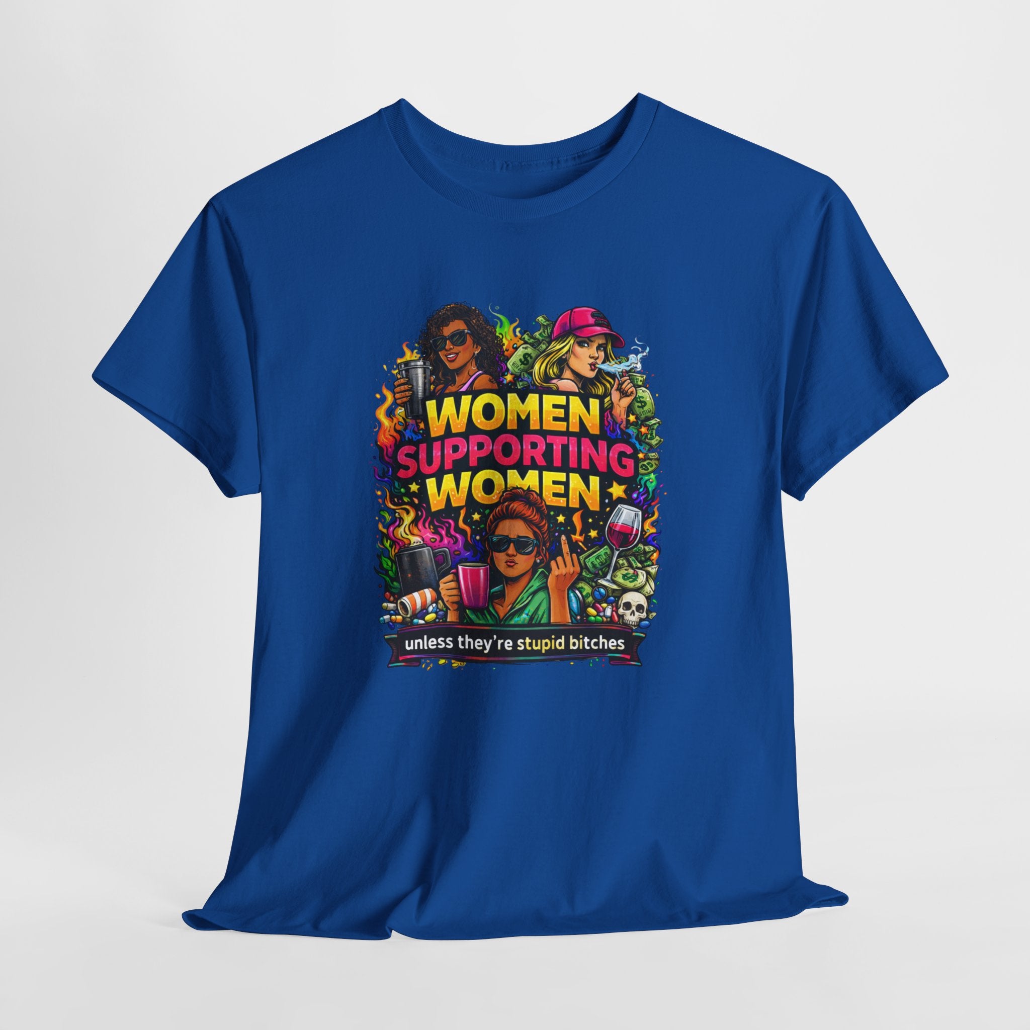 Women Supporting Women T-Shirt – "Women Supporting Women (Unless They're Stupid Bitches)" Feminist Graphic Tee