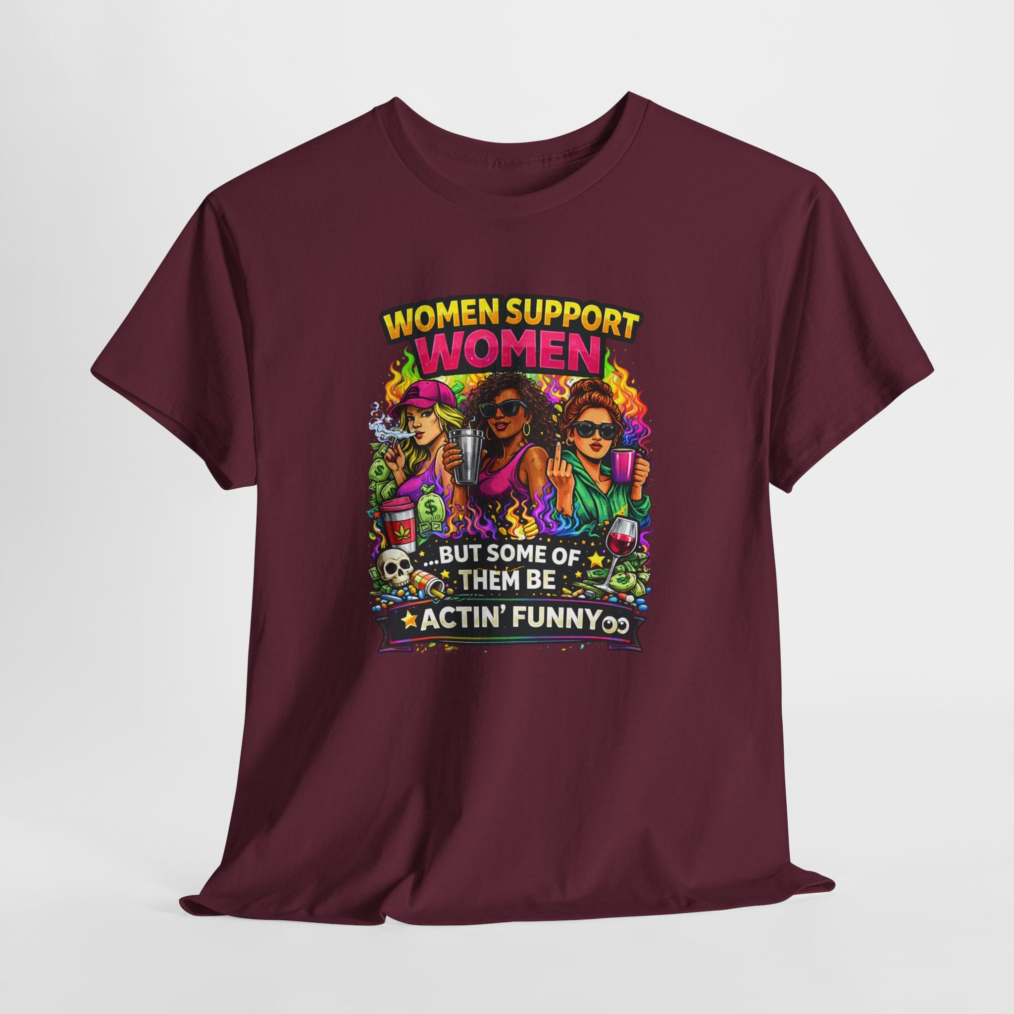 Women Support Women T-Shirt — “But Some Of Them Be Actin' Funny” Graphic Tee